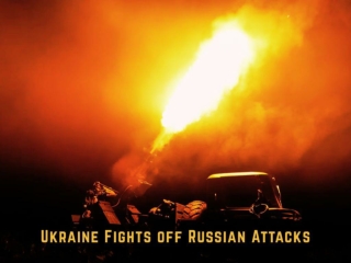 Ukraine Fights off Russian Attacks