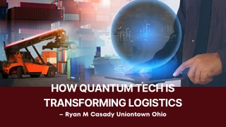 Quantum Technology in Logistics Explained by Ryan M Casady Uniontown Ohio