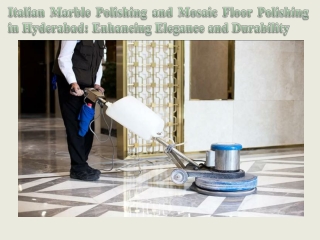 Italian Marble Polishing and Mosaic Floor Polishing in Hyderabad Enhancing Elegance and Durability