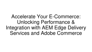 Accelerate Your E-Commerce: Unlocking Performance & Integration with AEM Edge...