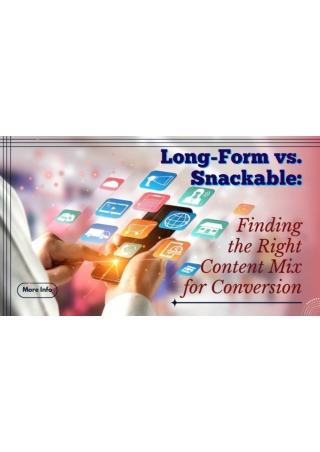 Long-Form vs. Snackable: Finding the Right Content Mix for Conversion