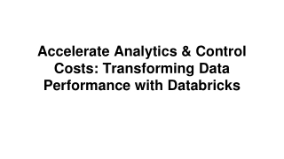Accelerate Analytics & Control Costs Transforming Data Performance with Databricks