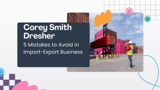 Corey Smith Dresher Shares 5 Mistakes to Avoid in Import-Export Business