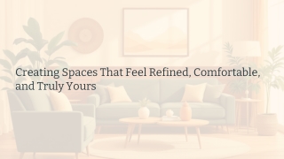 Creating Spaces That Feel Refined, Comfortable, and Truly Yours