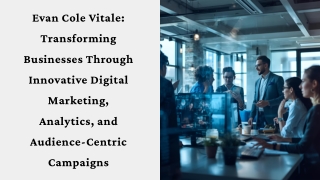Evan Cole Vitale Transforming Businesses Through Innovative Digital Marketing, Analytics, and Audience-Centric Campaigns