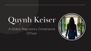 Quynh Keiser - A Global Regulatory Compliance Officer