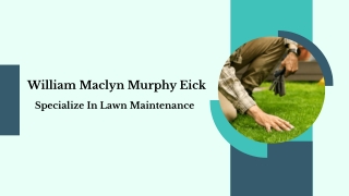 William Maclyn Murphy Eick - Specialize In Lawn Maintenance