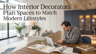 How Interior Decorators Plan Spaces to Match Modern Lifestyles