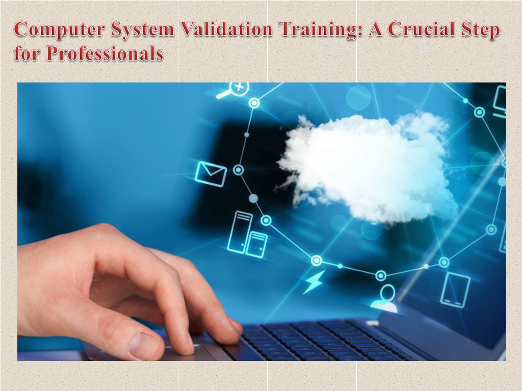 PPT - Computer System Validation Training A Crucial Step for ...