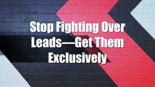 Stop Fighting Over Leads—Get Them Exclusively