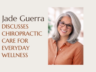Jade Guerra Discusses Chiropractic Care for Everyday Wellness