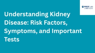 Understanding Kidney Disease Risk Factors, Symptoms, and Important Tests