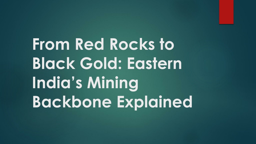 Indian Red Rocks PPT - From Red Rocks to Black Gold Eastern India’s Mining Backbone ...