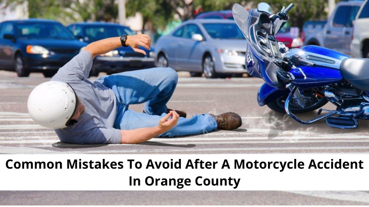 PPT - Common Mistakes To Avoid After A Motorcycle Accident In Orange ...