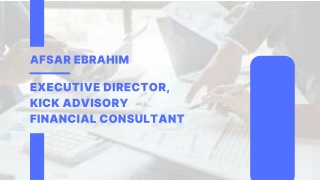 Afsar Ebrahim – Executive Director, Kick Advisory  Financial Consultant