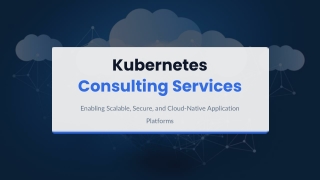 Kubernetes Consulting Services for Scalable Cloud Platforms
