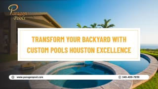 Transform Your Backyard with Custom Pools Houston Excellence