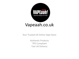 Vapeaah.co.uk – Trusted UK Online Vape Store Presentation