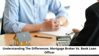 Understanding The Differences_ Mortgage Broker Vs. Bank Loan Officer