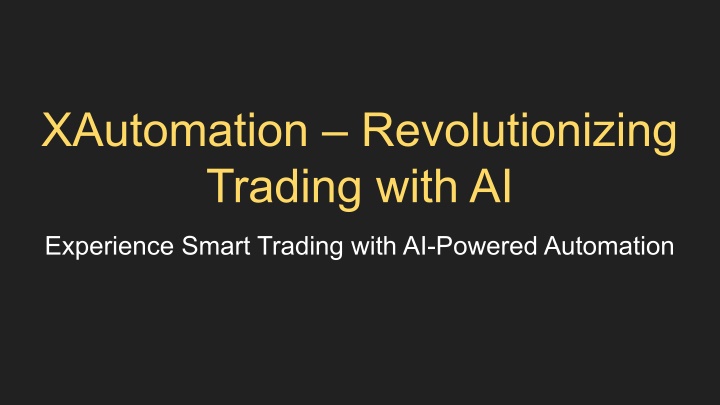 PPT - XAutomation – Revolutionizing Trading with AI PowerPoint ...