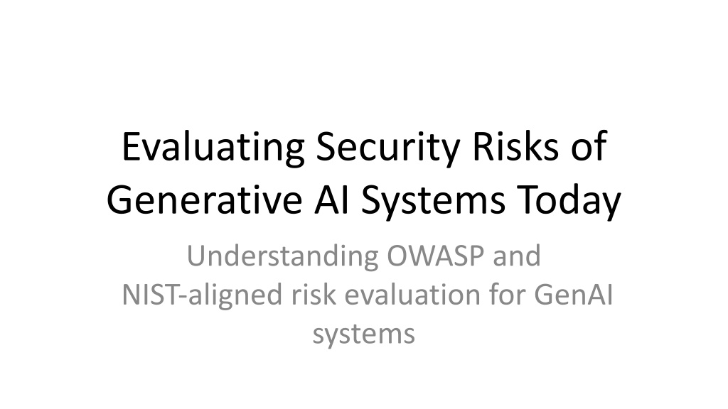 PPT - Evaluating Security Risks of Generative AI Systems Today ...