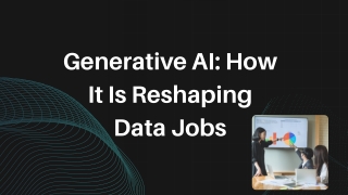 Generative AI How It Is Reshaping Data Jobs