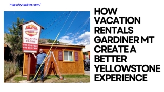 How vacation rentals Gardiner mt Create a Better Yellowstone Experience