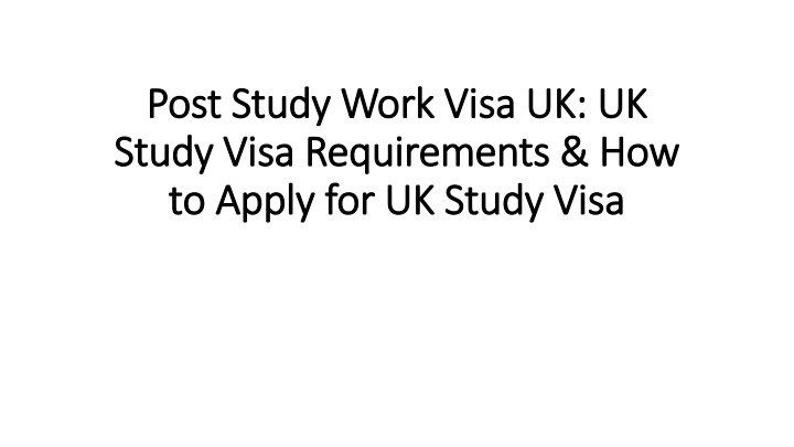 PPT - Post Study Work Visa UK: UK Study Visa Requirements & How to ...
