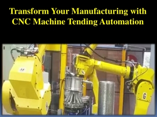 PPT - Transform Your Manufacturing with CNC Machine Tending Automation ...