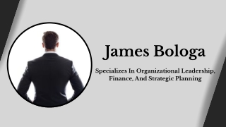 James Bologa - Specializes In Organizational Leadership, Finance, And Strategic Planning
