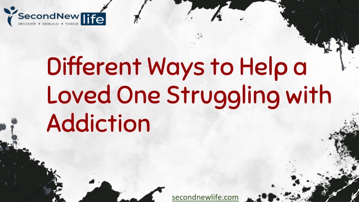 PPT - Different Ways to Help a Loved One Struggling with Addiction ...