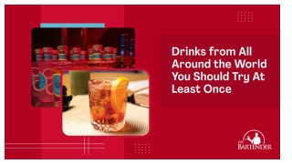 Drinks from All Around the World You Should Try At Least Once