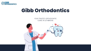 Gibb Orthodontics Redefining Orthodontic Treatment in Lethbridge