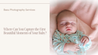Where Can You Capture the First Beautiful Moments of Your Baby