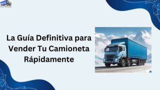 La Guía Definitiva para Vender Tu Camioneta Rápidamente