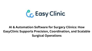AI & Automation Software for Surgery Clinics How EasyClinic Supports Precision, Coordination, and Scalable Surgical Oper
