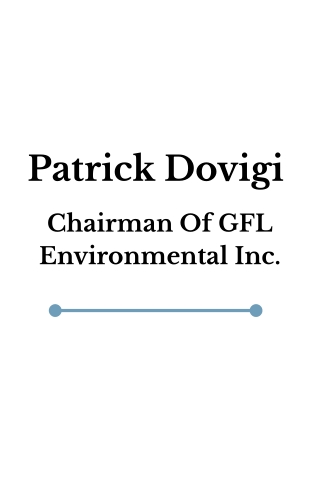 Patrick Dovigi - Chairman Of GFL Environmental Inc.