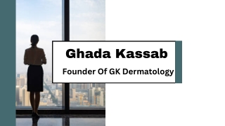 Ghada Kassab - Founder Of GK Dermatology