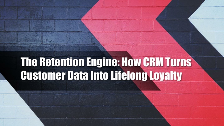 Customer Data Engine PPT - The Retention Engine How CRM Turns Customer Data into Lifelong ...