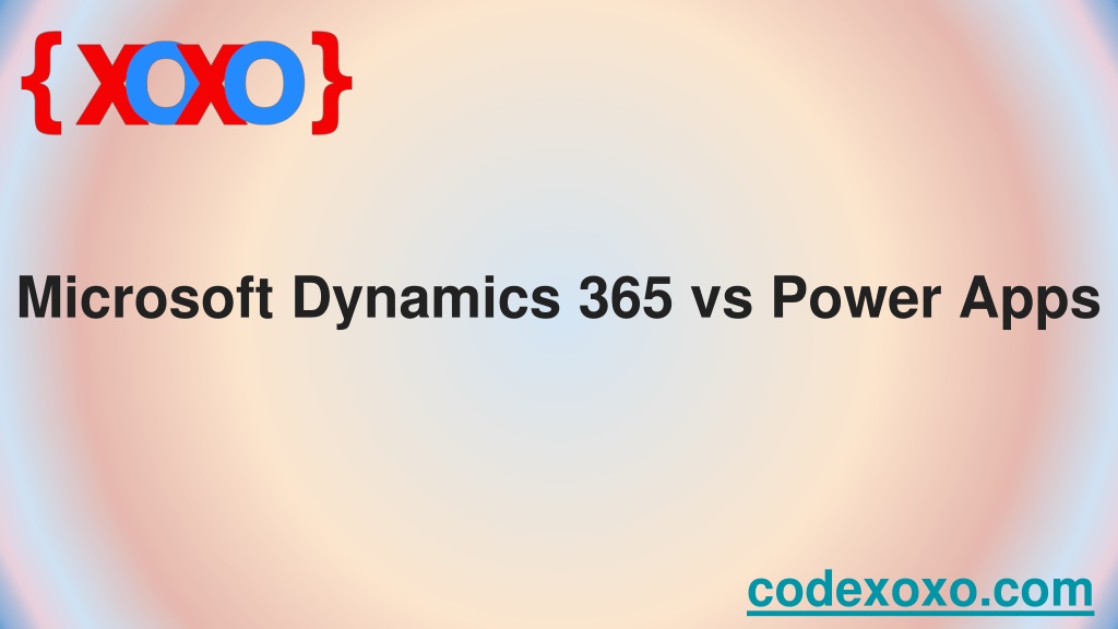 PPT - Microsoft Dynamics 365 vs Power Apps PowerPoint Presentation ...