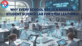 Why Every School Needs a Modern Student Science Lab for STEM Learning