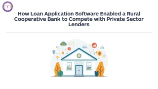 Presentation - How Loan Application Software Enabled a Rural Cooperative Bank to Compete with Private Sector Lenders