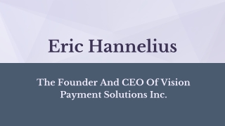 Eric Hannelius - The Founder And CEO Of Vision Payment Solutions Inc.