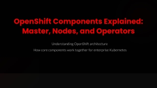 OpenShift Components Explained: Master, Nodes & Operators