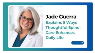Jade Guerra Explains 5 Ways Thoughtful Spine Care Enhances Daily Life