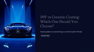 PPF vs Ceramic Coating – Which One Should You Choose?