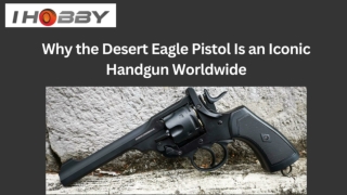Why the Desert Eagle Pistol Is an Iconic Handgun Worldwide