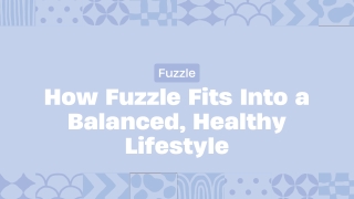 How Fuzzle Fits Into a Balanced, Healthy Lifestyle