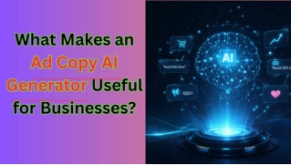 What Makes an Ad Copy AI Generator Useful for Businesses