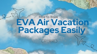 How to Book EVA Air Vacation Packages Easily